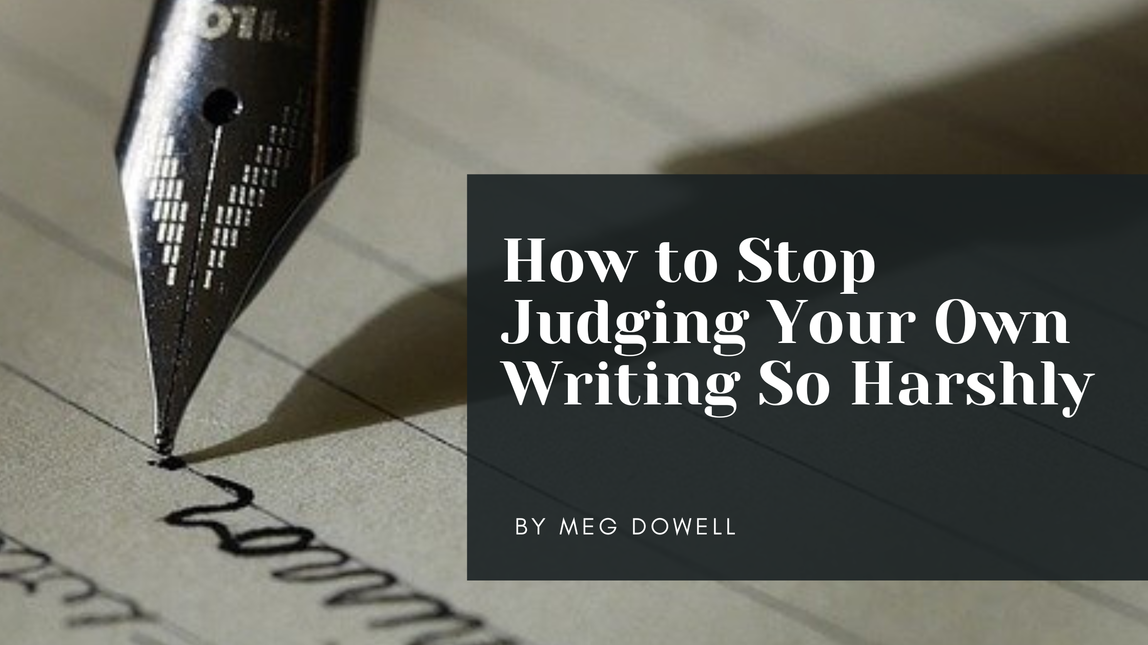 How to Stop Judging Your Own Writing So Harshly